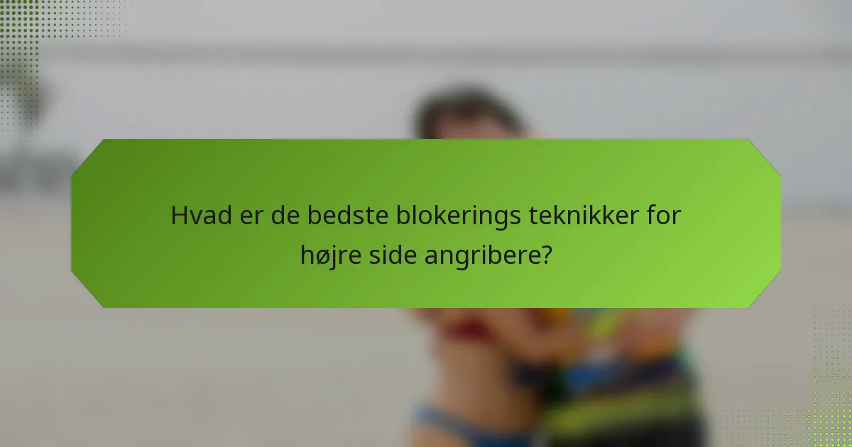 Hvad er de bedste blokerings teknikker for højre side angribere?