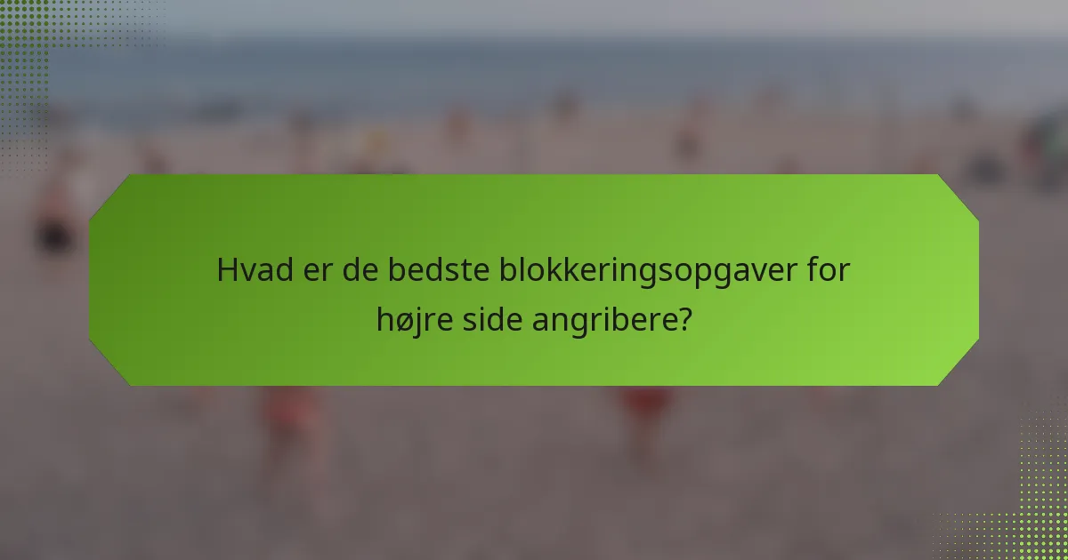 Hvad er de bedste blokkeringsopgaver for højre side angribere?