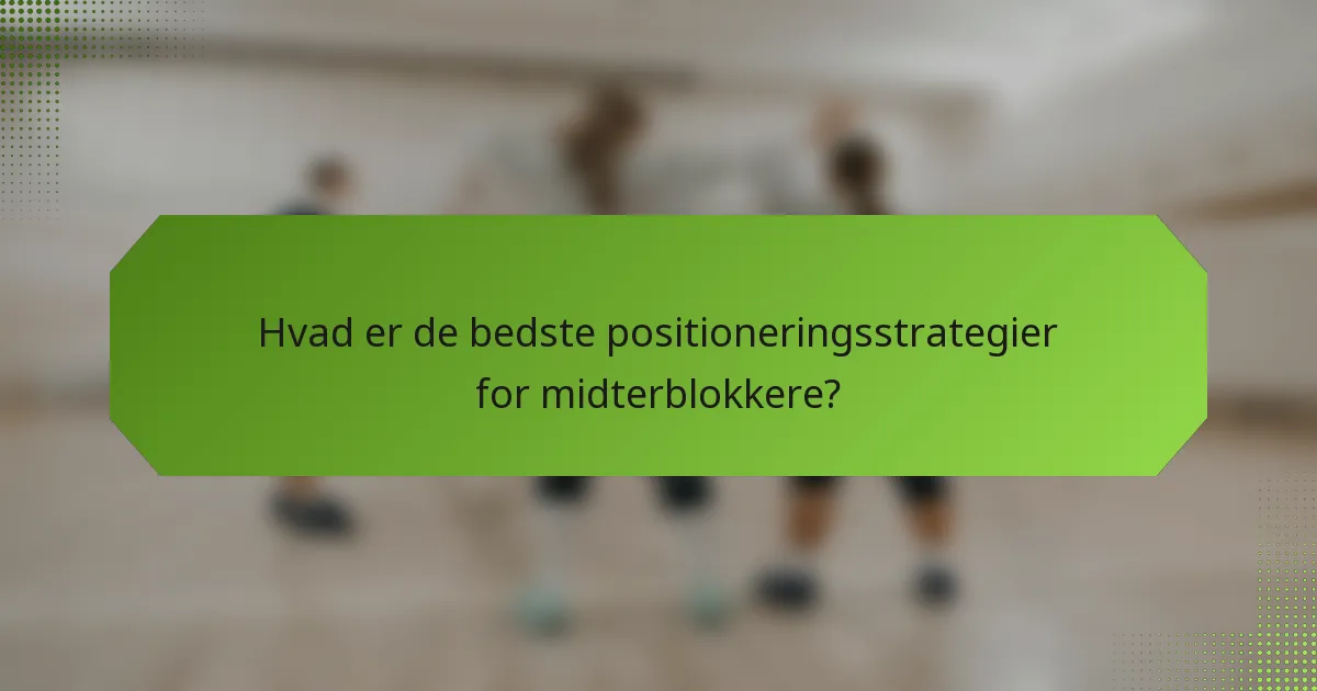 Hvad er de bedste positioneringsstrategier for midterblokkere?