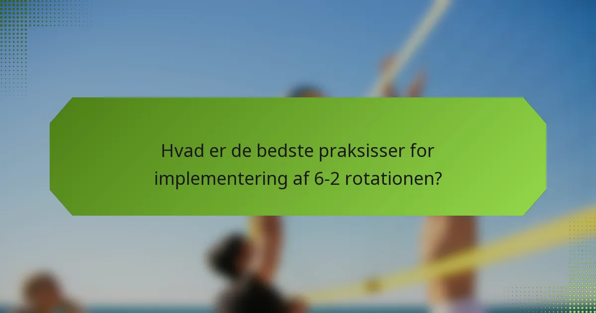 Hvad er de bedste praksisser for implementering af 6-2 rotationen?