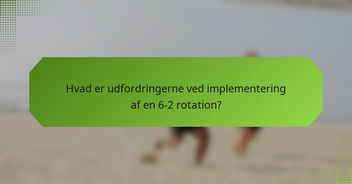 Hvad er udfordringerne ved implementering af en 6-2 rotation?