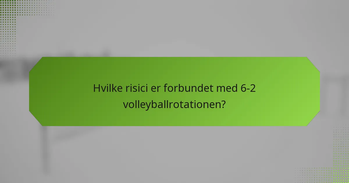 Hvilke risici er forbundet med 6-2 volleyballrotationen?