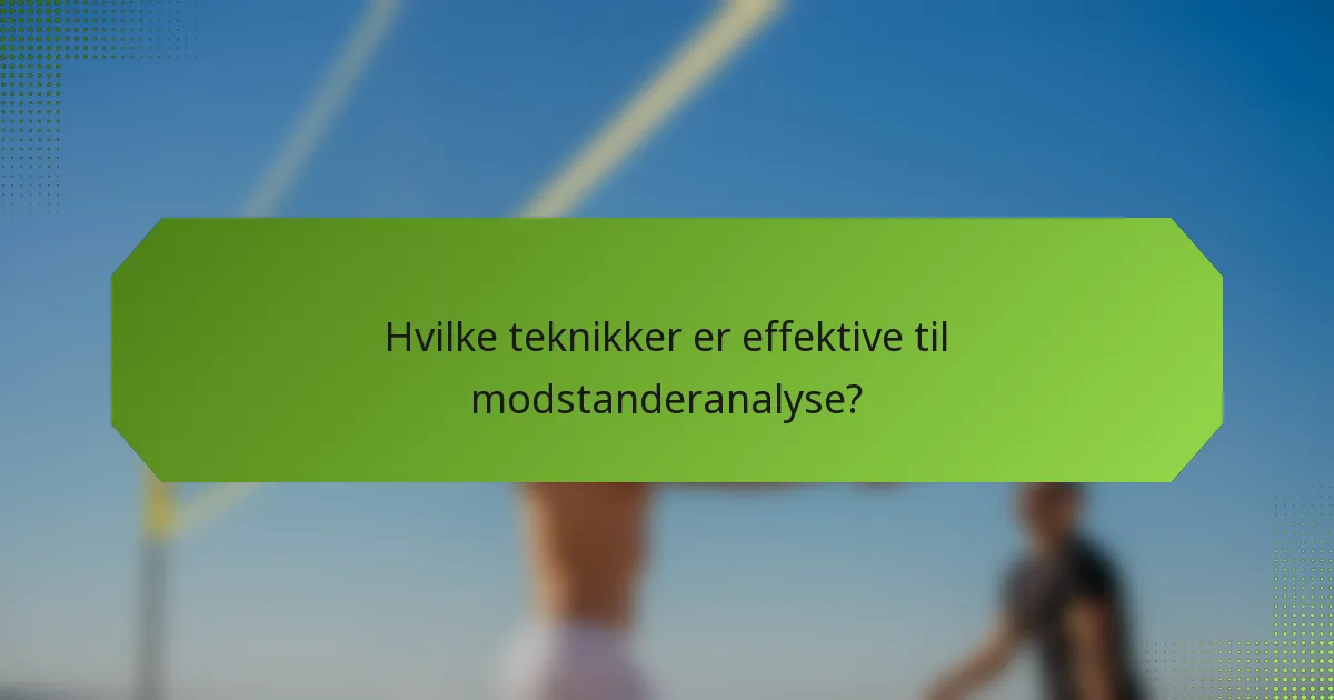 Hvilke teknikker er effektive til modstanderanalyse?