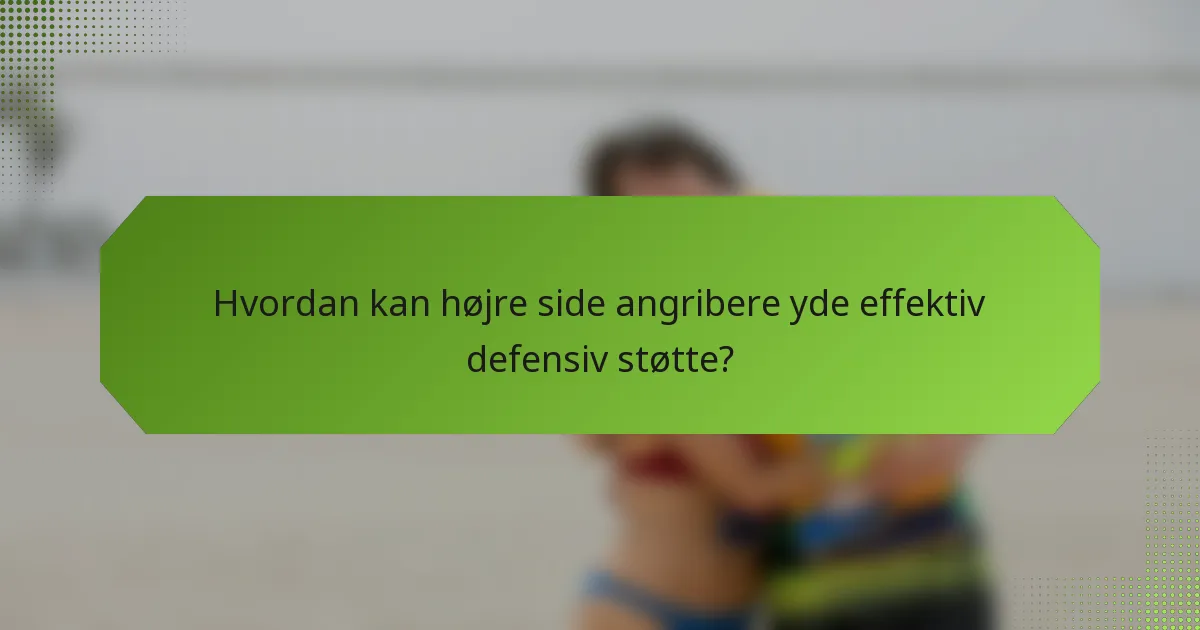 Hvordan kan højre side angribere yde effektiv defensiv støtte?